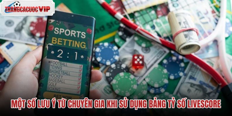 mot so luu y tu chuyen gia khi su dung bang ty so livescore